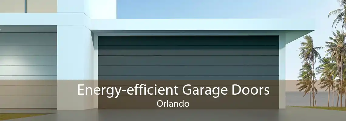 Energy-efficient Garage Doors Orlando