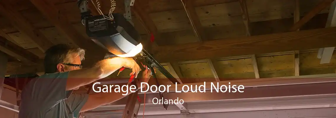 Garage Door Loud Noise Orlando