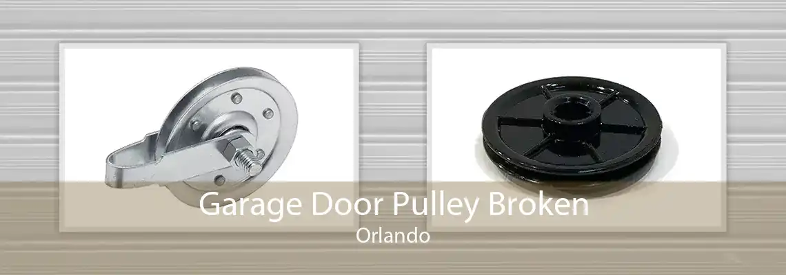 Garage Door Pulley Broken Orlando