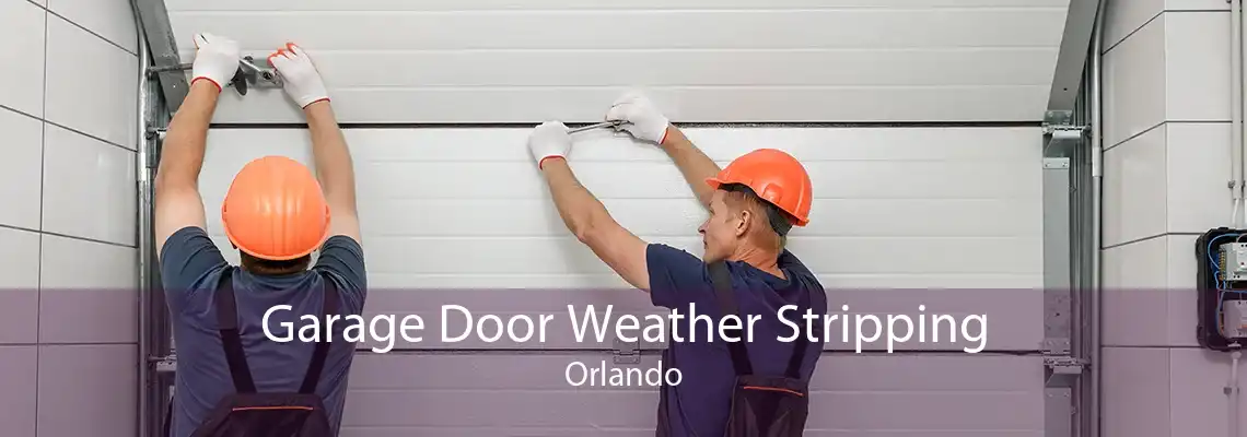 Garage Door Weather Stripping Orlando