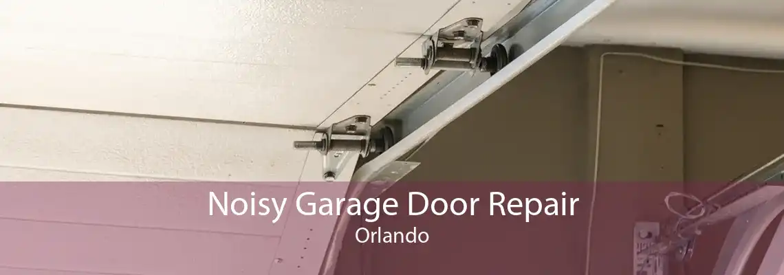 Noisy Garage Door Repair Orlando